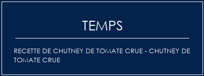 Temps de Préparation Recette de chutney de tomate crue - Chutney de tomate crue Recette Indienne Traditionnelle