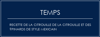 Temps de Préparation Recette de la citrouille de la citrouille et des épinards de style mexicain Recette Indienne Traditionnelle