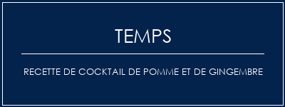 Temps de Préparation Recette de cocktail de pomme et de gingembre Recette Indienne Traditionnelle