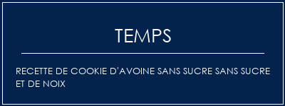 Temps de Préparation Recette de cookie d'avoine sans sucre sans sucre et de noix Recette Indienne Traditionnelle