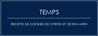 Temps de Préparation Recette de cookies de citron et de romarin Recette Indienne Traditionnelle