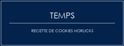 Temps de Préparation Recette de cookies Horlicks Recette Indienne Traditionnelle