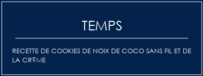 Temps de Préparation Recette de cookies de noix de coco sans fil et de la crème Recette Indienne Traditionnelle