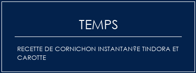 Temps de Préparation Recette de cornichon instantanée Tindora et carotte Recette Indienne Traditionnelle