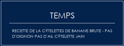 Temps de Préparation Recette de la côtelettes de banane brute - pas d'oignon Pas d'ail côtelette Jain Recette Indienne Traditionnelle