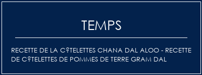 Temps de Préparation Recette de la côtelettes Chana Dal Aloo - Recette de côtelettes de pommes de terre Gram dal Recette Indienne Traditionnelle