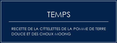 Temps de Préparation Recette de la côtelettes de la pomme de terre douce et des choux Moong Recette Indienne Traditionnelle