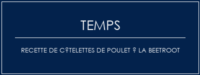 Temps de Préparation Recette de côtelettes de poulet à la beetroot Recette Indienne Traditionnelle