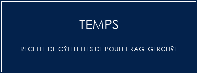 Temps de Préparation Recette de côtelettes de poulet ragi gerchée Recette Indienne Traditionnelle