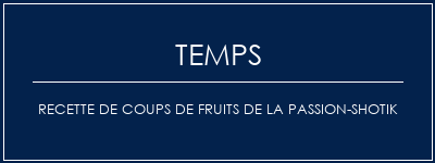 Temps de Préparation Recette de coups de fruits de la passion-shotik Recette Indienne Traditionnelle