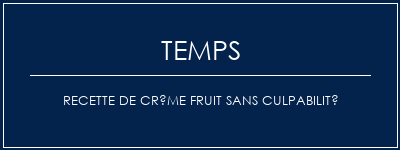 Temps de Préparation Recette de crème fruit sans culpabilité Recette Indienne Traditionnelle