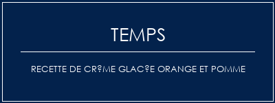 Temps de Préparation Recette de crème glacée orange et pomme Recette Indienne Traditionnelle