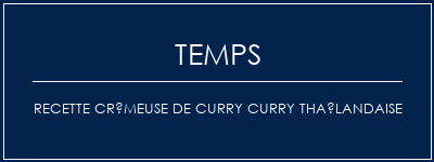 Temps de Préparation Recette crémeuse de curry curry thaïlandaise Recette Indienne Traditionnelle