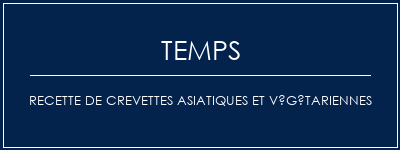 Temps de Préparation Recette de crevettes asiatiques et végétariennes Recette Indienne Traditionnelle