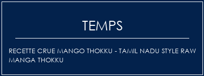 Temps de Préparation Recette crue Mango Thokku - Tamil Nadu Style Raw Manga Thokku Recette Indienne Traditionnelle