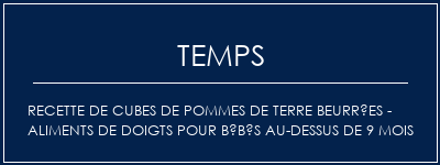 Temps de Préparation Recette de cubes de pommes de terre beurrées - Aliments de doigts pour bébés au-dessus de 9 mois Recette Indienne Traditionnelle