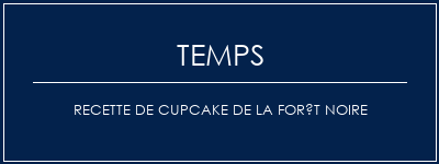 Temps de Préparation Recette de cupcake de la forêt noire Recette Indienne Traditionnelle