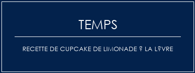 Temps de Préparation Recette de cupcake de limonade à la lèvre Recette Indienne Traditionnelle