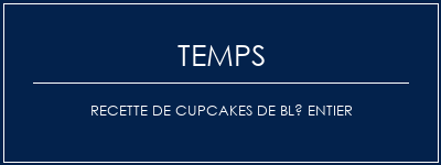 Temps de Préparation Recette de cupcakes de blé entier Recette Indienne Traditionnelle