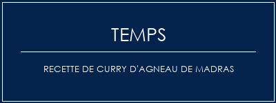 Temps de Préparation Recette de curry d'agneau de madras Recette Indienne Traditionnelle