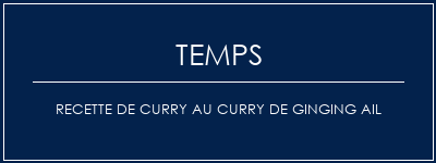 Temps de Préparation Recette de curry au curry de ginging ail Recette Indienne Traditionnelle