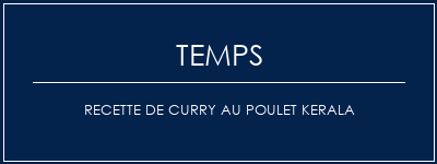 Temps de Préparation Recette de curry au poulet Kerala Recette Indienne Traditionnelle