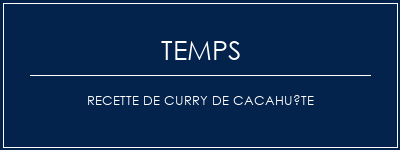 Temps de Préparation Recette de curry de cacahuète Recette Indienne Traditionnelle