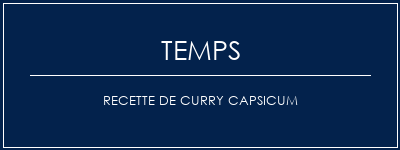 Temps de Préparation Recette de curry capsicum Recette Indienne Traditionnelle