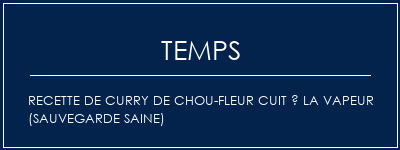 Temps de Préparation Recette de curry de chou-fleur cuit à la vapeur (sauvegarde saine) Recette Indienne Traditionnelle