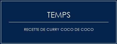 Temps de Préparation Recette de curry coco de coco Recette Indienne Traditionnelle