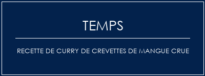 Temps de Préparation Recette de curry de crevettes de mangue crue Recette Indienne Traditionnelle