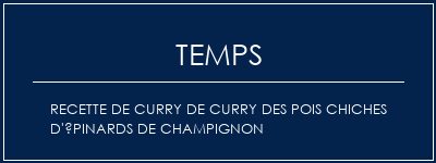 Temps de Préparation Recette de curry de curry des pois chiches d'épinards de champignon Recette Indienne Traditionnelle