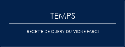 Temps de Préparation Recette de curry du vigne farci Recette Indienne Traditionnelle