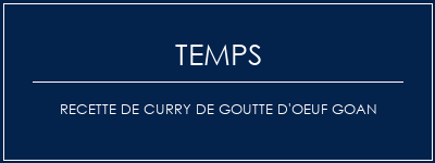 Temps de Préparation Recette de curry de goutte d'oeuf Goan Recette Indienne Traditionnelle