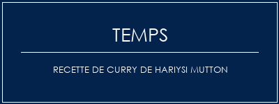 Temps de Préparation Recette de curry de Hariysi Mutton Recette Indienne Traditionnelle