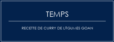 Temps de Préparation Recette de curry de légumes Goan Recette Indienne Traditionnelle