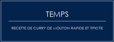 Temps de Préparation Recette de curry de mouton rapide et épicée Recette Indienne Traditionnelle