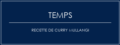 Temps de Préparation Recette de curry mullangi Recette Indienne Traditionnelle