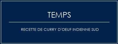 Temps de Préparation Recette de curry d'oeuf indienne sud Recette Indienne Traditionnelle