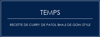 Temps de Préparation Recette de curry de Patol Bhaji de Goin Style Recette Indienne Traditionnelle