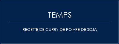 Temps de Préparation Recette de curry de poivre de soja Recette Indienne Traditionnelle