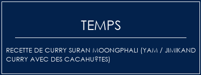 Temps de Préparation Recette de Curry Suran Moongphali (Yam / Jimikand Curry avec des cacahuètes) Recette Indienne Traditionnelle