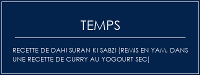 Temps de Préparation Recette de Dahi Suran Ki Sabzi (remis en Yam, dans une recette de curry au yogourt sec) Recette Indienne Traditionnelle