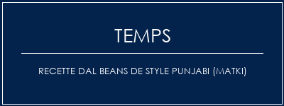 Temps de Préparation Recette DAL Beans de style Punjabi (MATKI) Recette Indienne Traditionnelle