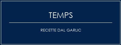 Temps de Préparation Recette DAL Garlic Recette Indienne Traditionnelle