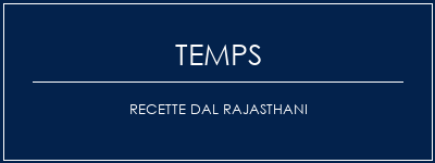 Temps de Préparation Recette DAL RAJASTHANI Recette Indienne Traditionnelle