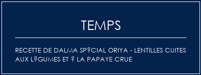 Temps de Préparation Recette de Dalma spécial Oriya - Lentilles cuites aux légumes et à la papaye crue Recette Indienne Traditionnelle