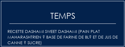 Temps de Préparation Recette Dashami Sweet Dashami (pain plat maharashtrien à base de farine de blé et de jus de canne à sucre) Recette Indienne Traditionnelle