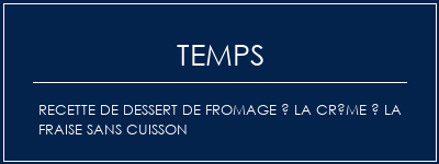 Temps de Préparation Recette de dessert de fromage à la crème à la fraise sans cuisson Recette Indienne Traditionnelle