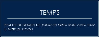 Temps de Préparation Recette de dessert de yogourt grec rose avec pista et noix de coco Recette Indienne Traditionnelle